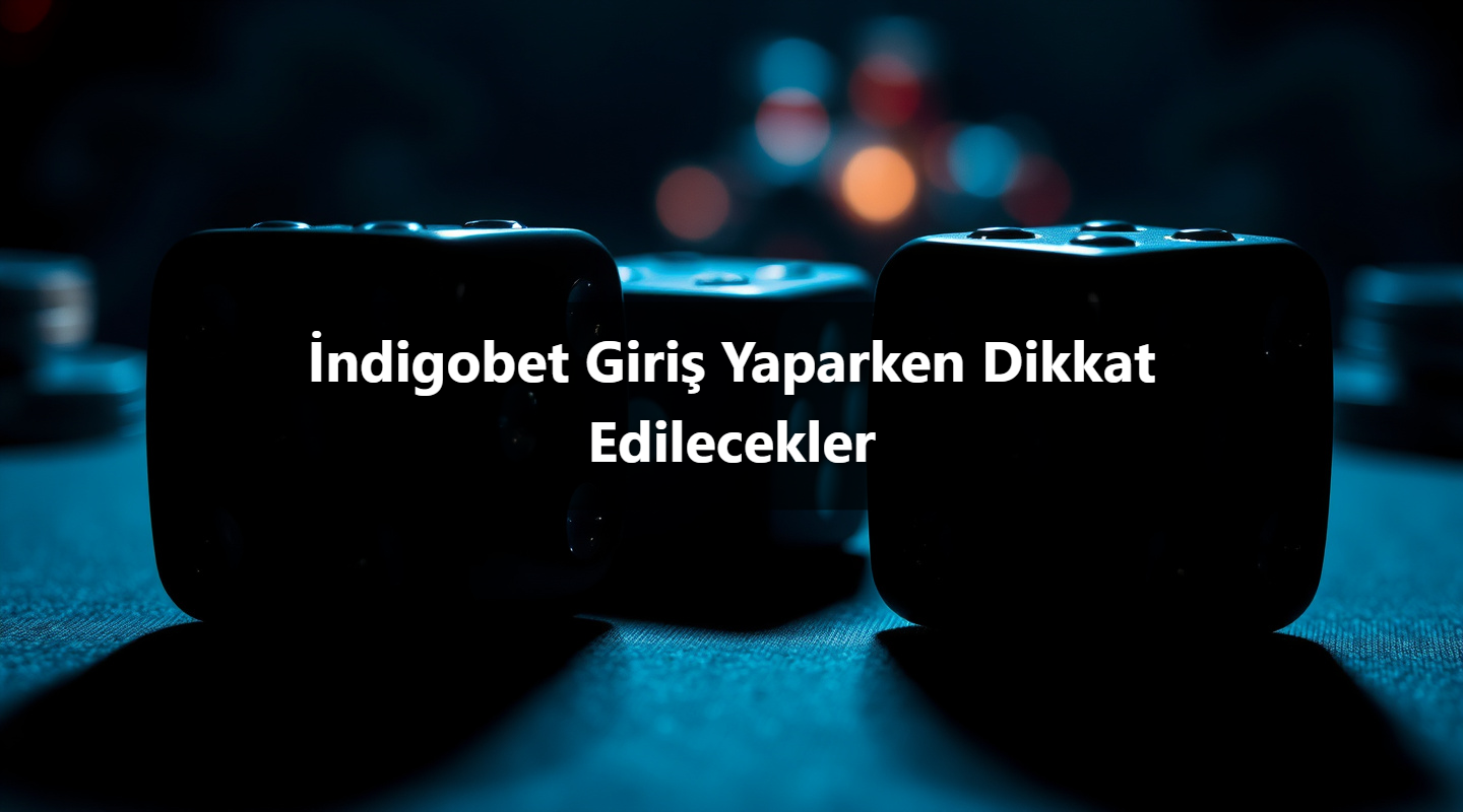 İndigobet Giriş Yaparken Dikkat Edilecekler